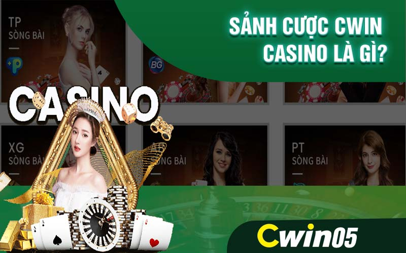 Tìm hiểu cơ bản về sảnh casino Cwin05 là gì?